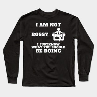 I Am Not Bossy I Just Know What You Should Be Doing Long Sleeve T-Shirt